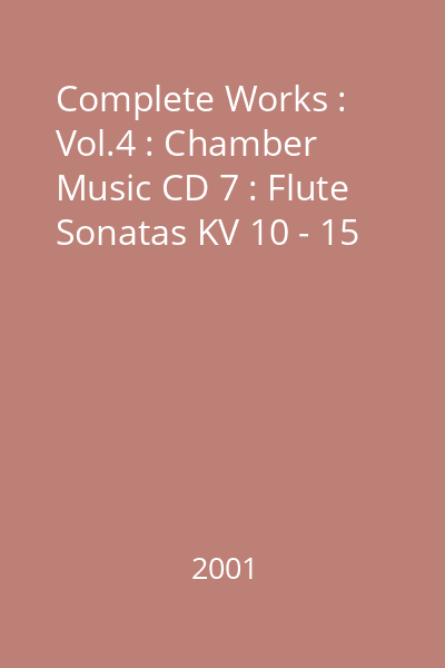Complete Works : Vol.4 : Chamber Music CD 7 : Flute Sonatas KV 10 - 15