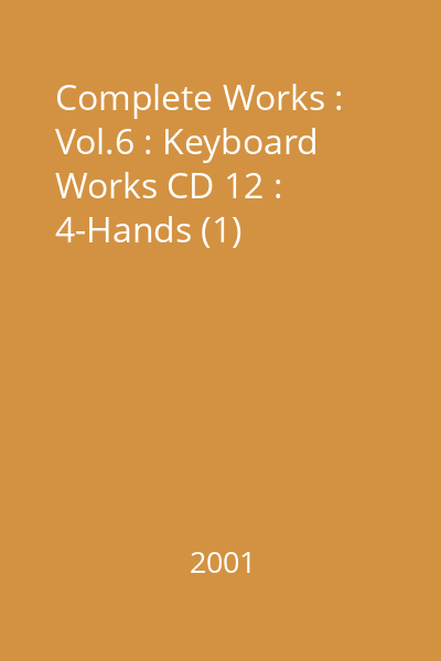 Complete Works : Vol.6 : Keyboard Works CD 12 : 4-Hands (1)