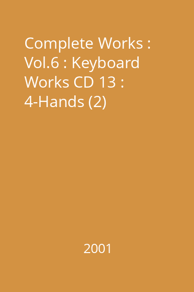 Complete Works : Vol.6 : Keyboard Works CD 13 : 4-Hands (2)