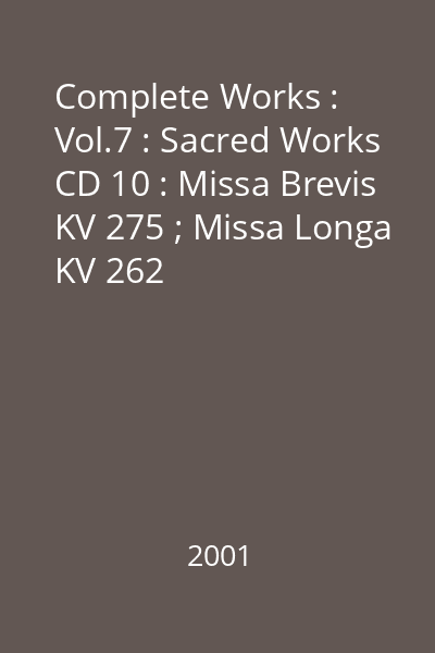 Complete Works : Vol.7 : Sacred Works CD 10 : Missa Brevis KV 275 ; Missa Longa KV 262