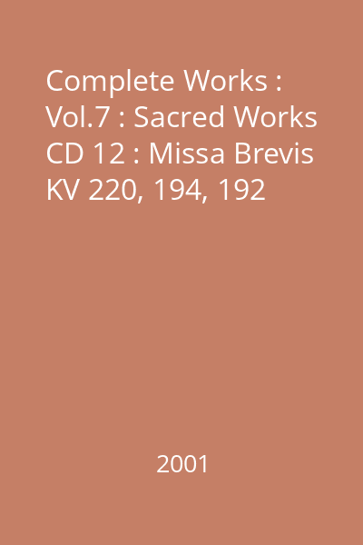 Complete Works : Vol.7 : Sacred Works CD 12 : Missa Brevis KV 220, 194, 192