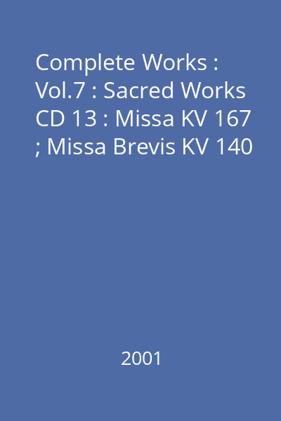 Complete Works : Vol.7 : Sacred Works CD 13 : Missa KV 167 ; Missa Brevis KV 140