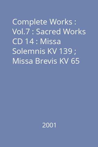 Complete Works : Vol.7 : Sacred Works CD 14 : Missa Solemnis KV 139 ; Missa Brevis KV 65