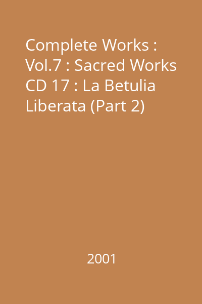 Complete Works : Vol.7 : Sacred Works CD 17 : La Betulia Liberata (Part 2)