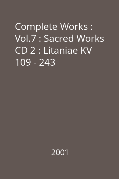 Complete Works : Vol.7 : Sacred Works CD 2 : Litaniae KV 109 - 243