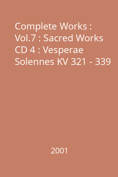 Complete Works : Vol.7 : Sacred Works CD 4 : Vesperae Solennes KV 321 - 339