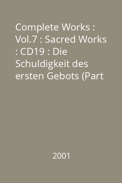 Complete Works : Vol.7 : Sacred Works : CD19 : Die Schuldigkeit des ersten Gebots (Part 2)  Mozart, Wolfgang Amadeus; Stemra, 2001 CD 19 : Die Schuldigkeit des ersten Gebots (Part 2)