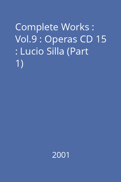 Complete Works : Vol.9 : Operas CD 15 : Lucio Silla (Part 1)