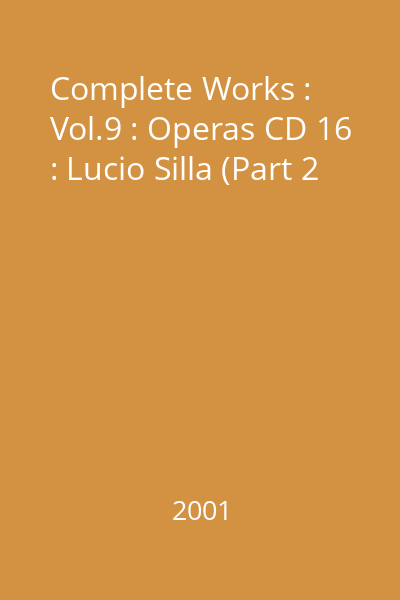 Complete Works : Vol.9 : Operas CD 16 : Lucio Silla (Part 2