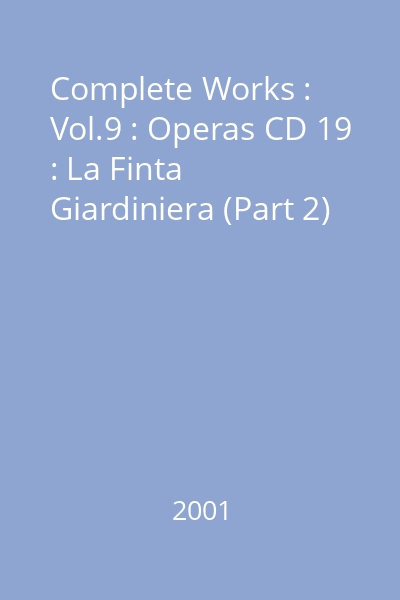 Complete Works : Vol.9 : Operas CD 19 : La Finta Giardiniera (Part 2)