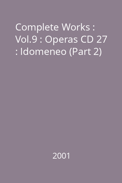 Complete Works : Vol.9 : Operas CD 27 : Idomeneo (Part 2)