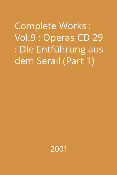 Complete Works : Vol.9 : Operas CD 29 : Die Entführung aus dem Serail (Part 1)