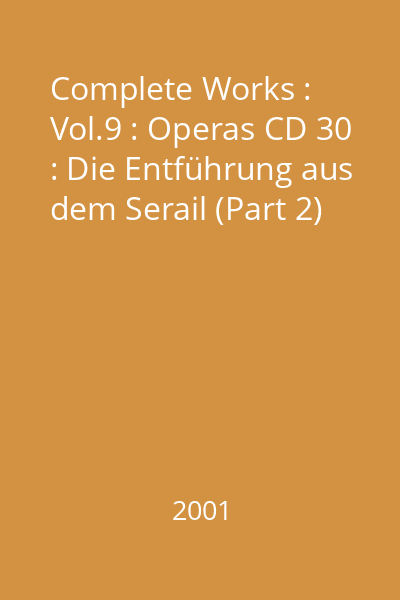 Complete Works : Vol.9 : Operas CD 30 : Die Entführung aus dem Serail (Part 2)