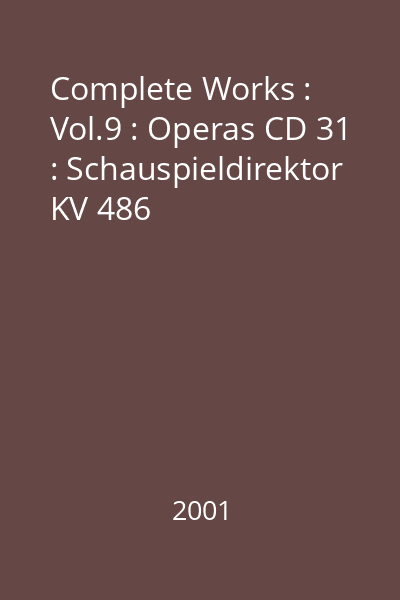 Complete Works : Vol.9 : Operas CD 31 : Schauspieldirektor KV 486