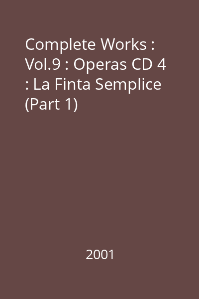 Complete Works : Vol.9 : Operas CD 4 : La Finta Semplice (Part 1)