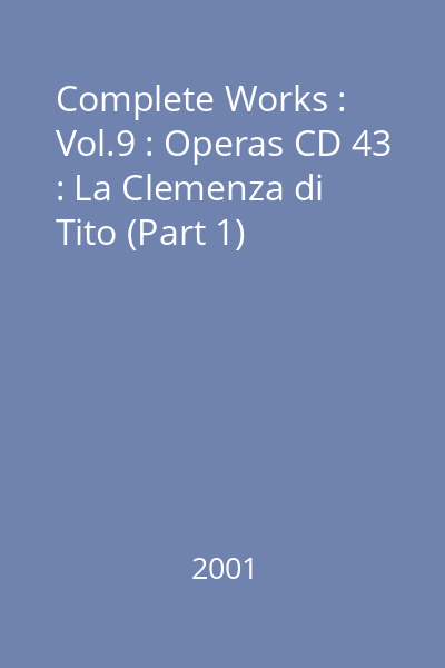 Complete Works : Vol.9 : Operas CD 43 : La Clemenza di Tito (Part 1)