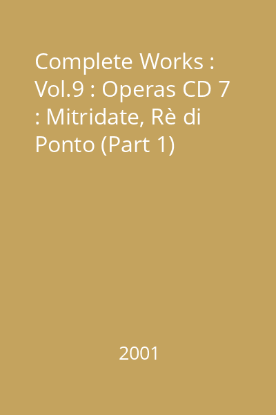 Complete Works : Vol.9 : Operas CD 7 : Mitridate, Rè di Ponto (Part 1)