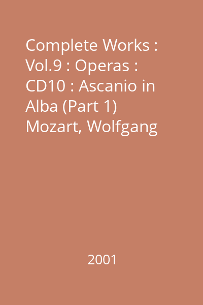 Complete Works : Vol.9 : Operas : CD10 : Ascanio in Alba (Part 1)  Mozart, Wolfgang Amadeus; Stemra, 2001 : Vol.9 : Operas CD 10 : Ascanio in Alba (Part 1)