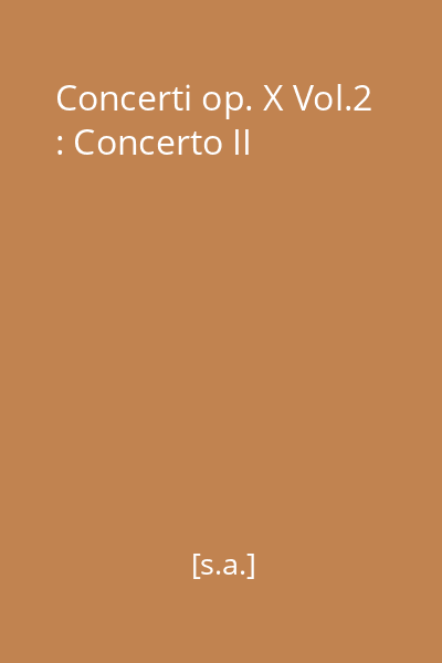 Concerti op. X Vol.2 : Concerto II