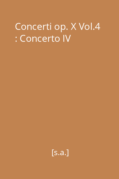 Concerti op. X Vol.4 : Concerto IV