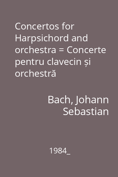 Concertos for Harpsichord and orchestra = Concerte pentru clavecin și orchestră
