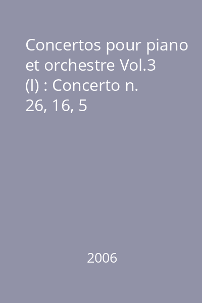 Concertos pour piano et orchestre Vol.3 (I) : Concerto n. 26, 16, 5