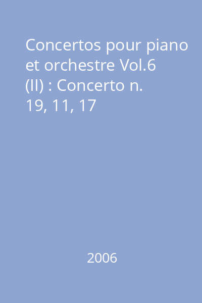 Concertos pour piano et orchestre Vol.6 (II) : Concerto n. 19, 11, 17