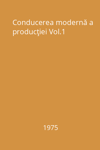 Conducerea modernă a producţiei Vol.1