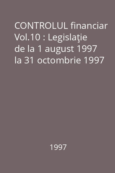CONTROLUL financiar   Lumina Lex, 1994_  Vol.10 : Vol.10 : Legislaţie de la 1 august 1997 la 31 octombrie 1997