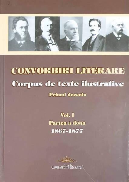 CONVORBIRI literare : corpus de texte ilustrative Vol.1 : Partea a 2-a : Primul deceniu : 1867-1877