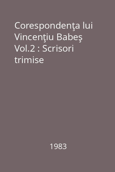 Corespondenţa lui Vincenţiu Babeş Vol.2 : Scrisori trimise