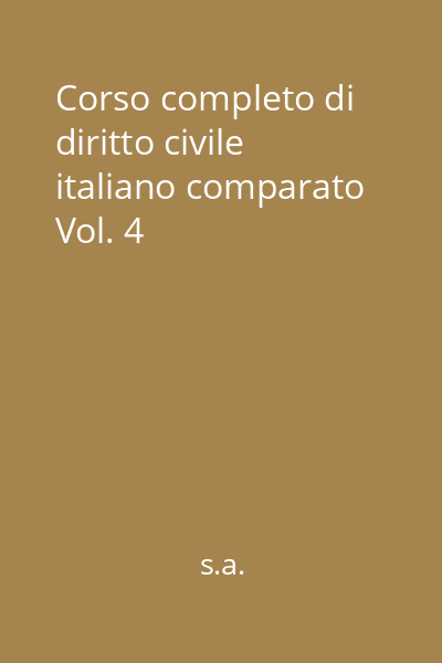 Corso completo di diritto civile italiano comparato Vol. 4