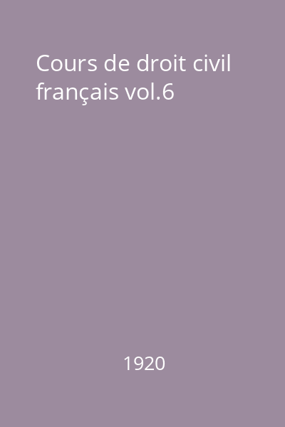 Cours de droit civil français vol.6
