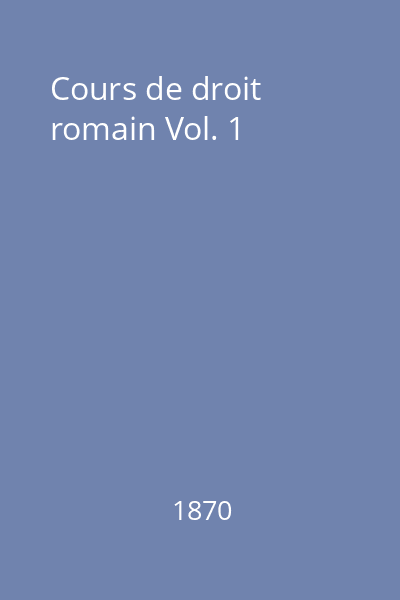 Cours de droit romain Vol. 1