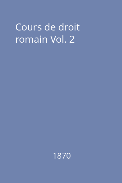 Cours de droit romain Vol. 2