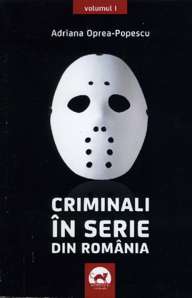 Criminali în serie din România Vol.1