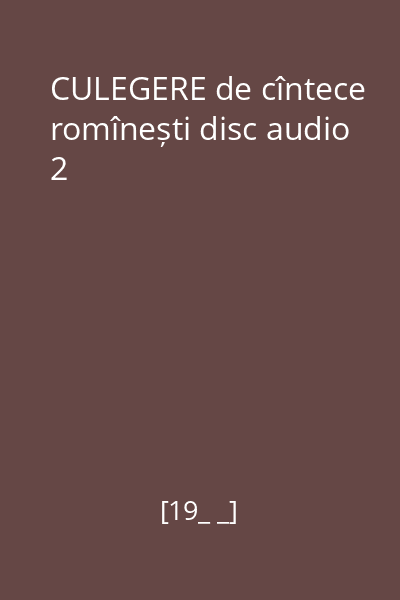 CULEGERE de cîntece romînești disc audio 2