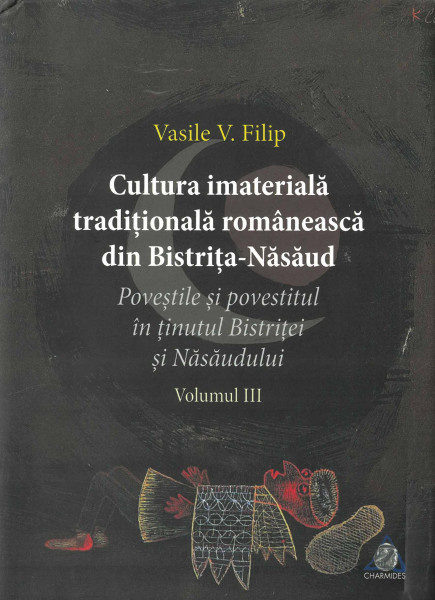Cultura imaterială tradiţională românească din Bistriţa-Năsăud Vol.3 : Poveştile şi povestitul în ţinutul Bistriţei şi Năsăudului