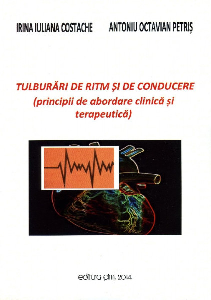 Curs de cardiologie Vol. 2 : Tulburări de ritm și de conducere : (principii de abordare clinică și terapeutică)
