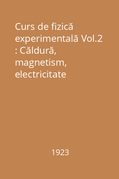 Curs de fizică experimentală Vol.2 : Căldură, magnetism, electricitate