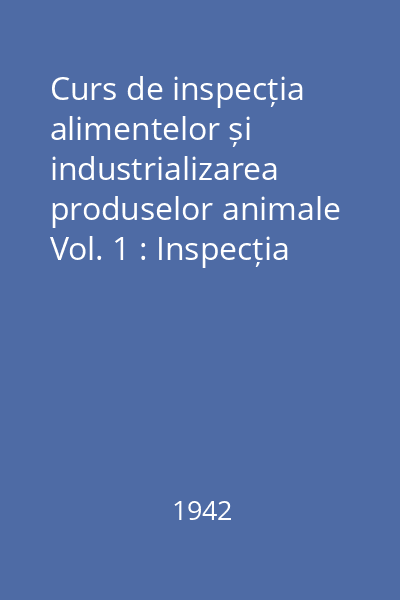 Curs de inspecția alimentelor și industrializarea produselor animale Vol. 1 : Inspecția de abator