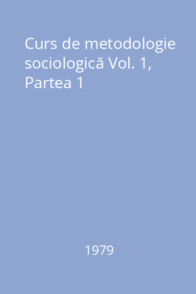 Curs de metodologie sociologică Vol. 1, Partea 1