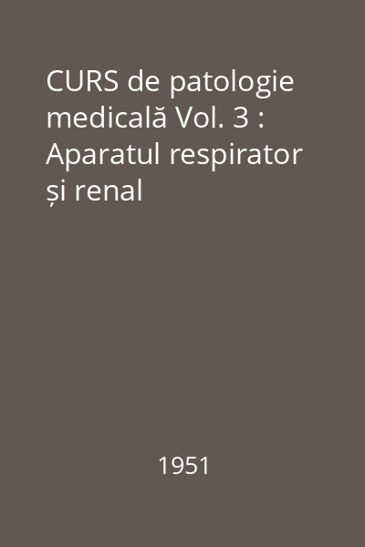 CURS de patologie medicală Vol. 3 : Aparatul respirator și renal