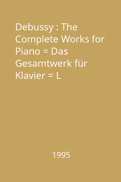 Debussy : The Complete Works for Piano = Das Gesamtwerk für Klavier = L 'integrale pour piano Walter Gieseking CD 3 : Études, Masques, D'un cahier d'esquisses, L'lsle joyeuse, La plus que lente, Le petit nègre, Berceuse héroïque, Hommage à Haydn