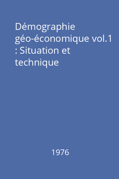Démographie géo-économique vol.1 : Situation et technique