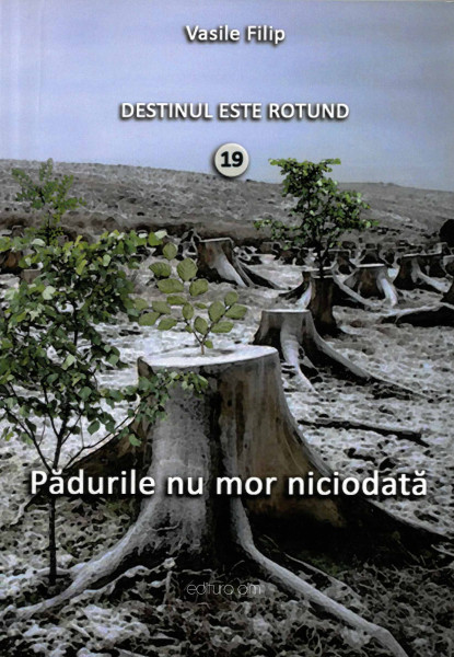 Destinul este rotund : [roman] Vol.19 : Pădurile nu mor niciodată