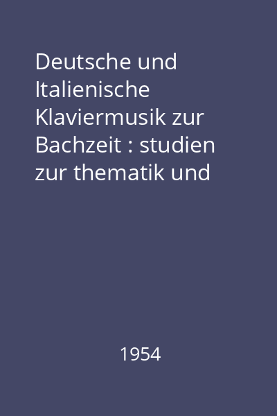 Deutsche und Italienische Klaviermusik zur Bachzeit : studien zur thematik und themenverarbeitung in der Zeit von 1720-1760