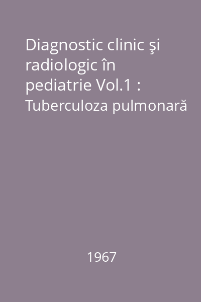 Diagnostic clinic şi radiologic în pediatrie Vol.1 : Aparatul respirator