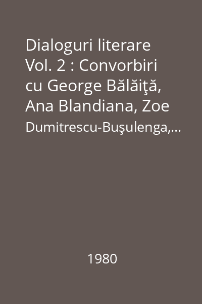 Dialoguri literare Vol. 2 : Convorbiri cu George Bălăiţă, Ana Blandiana, Zoe Dumitrescu-Buşulenga,...