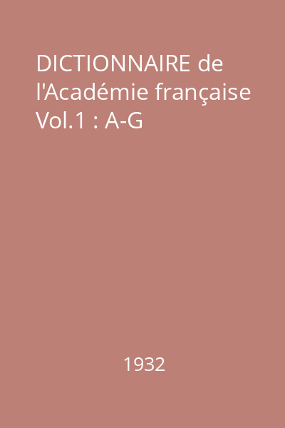 DICTIONNAIRE de l'Académie française Vol.1 : A-G